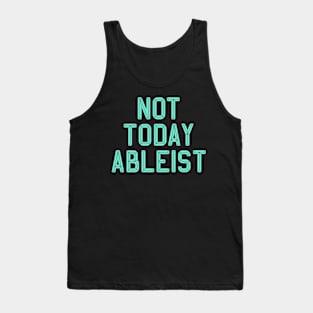 Ableist Not Today Tank Top